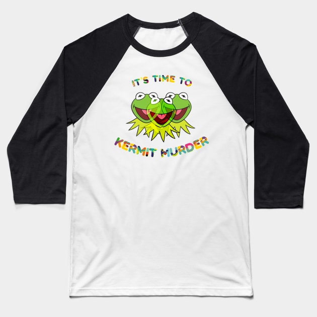 It's Time To Kermit Murder Baseball T-Shirt by PossumPosse